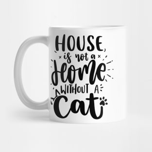 House Is Not A Home Without Cat Mug